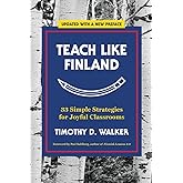 Teach Like Finland: 33 Simple Strategies for Joyful Classrooms