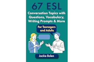67 ESL Conversation Topics with Questions, Vocabulary, Writing Prompts & More:: For Teenagers and Adults