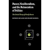 Power, Neoliberalism, and the Reinvention of Politics: The Critical Theory of Wendy Brown (Penn State Series in Critical Theory)