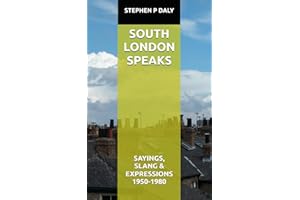 SOUTH LONDON SPEAKS: SAYINGS, SLANG & EXPRESSIONS FROM 1950-1980