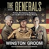 The Generals: Patton, MacArthur, Marshall, and the Winning of World War II