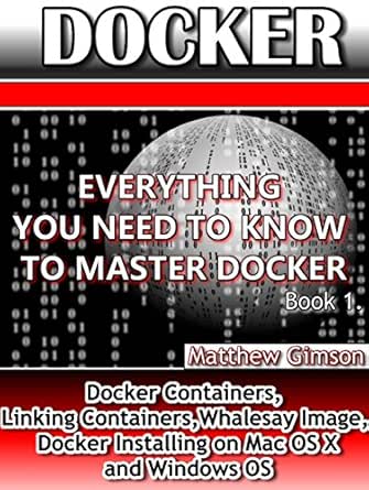 Amazon Com Docker Everything You Need To Know To Master Docker Docker Containers Linking Containers Whalesay Image Docker Installing On Mac Os X And Windows Os Programming Is Easy Book 7 Ebook Gimson