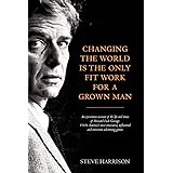 Changing the World Is the Only Fit Work for a Grown Man