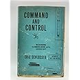 Command and Control: Nuclear Weapons, the Damascus Accident, and the Illusion of Safety (ALA Notable Books for Adults)