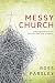 Messy Church: A Multigenerational Mission for God's Family by Ross Parsley