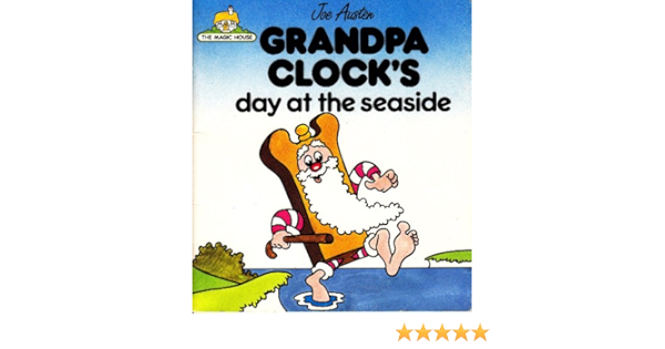 Download Magic House Grandpa Clock S Day At The Seaside Austen Joe 9780862670030 Amazon Com Books