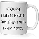 BEHIFL Funny Office Mug, Sarcastic Coworker Coffee Cup Ceramic, Funny Gifts for Coworkers, of Course I Talk to Myself Sometimes I Need Expert Advice Ceramic Coffee Tea Mug 11 oz