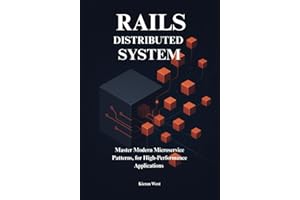 Distributed Systems from Monoliths to Microservices with Ruby on Rails: Master Modern Microservice Patterns, for High-Perform