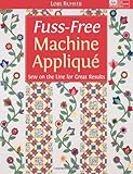 Fuss-Free Machine Applique: Sew on the Line for Great Results by Lori Buhler