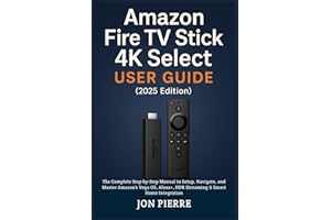 �鶹�� Fire TV Stick 4K Select User Guide (2025 Edition): The Complete Step-by-Step Manual to Setup, Navigate, and Master Ama