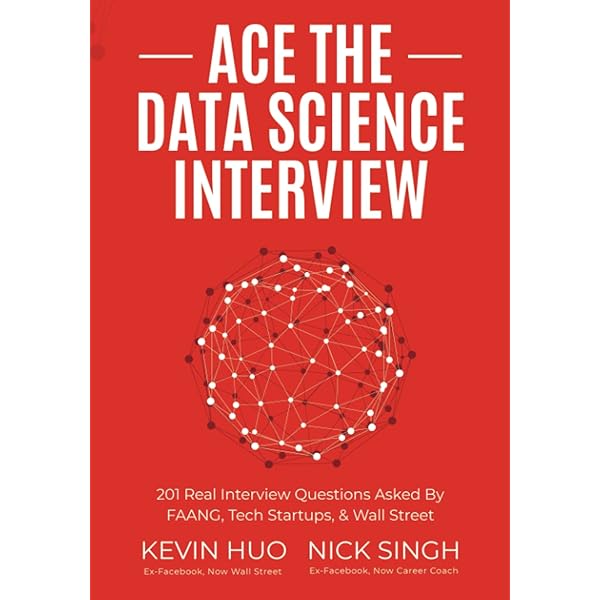 Ace The Data Science Interview 1 Real Interview Questions Asked By Faang Tech Startups Wall Street Singh Nick Huo Kevin Amazon Com Books