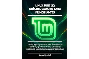 Linux Mint 22 Guía Del Usuario Para Principiantesconsultar con un profesional o fuentes oficiales: Técnicas rápidas y sencillas para Personaliza tu Escritorio, ejecutar software, optimizar el rendimi