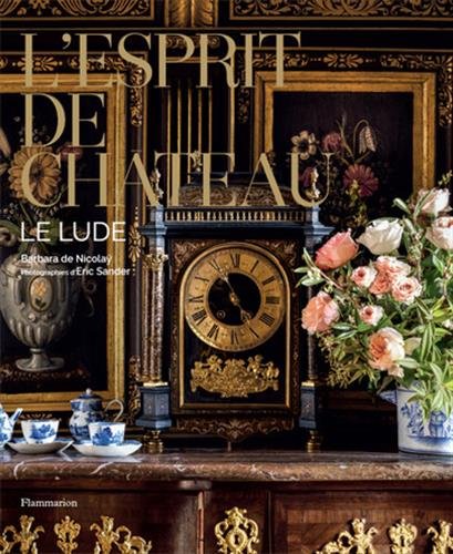 L'esprit de château: Le Lude (Styles et Design) (French Edition) by Barbara de Nicolaÿ, Christine Toulier