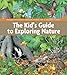 The Kid's Guide to Exploring Nature