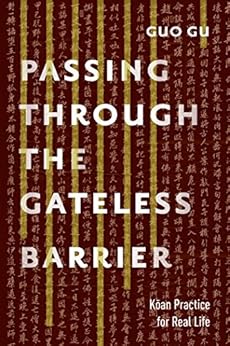 Passing Through the Gateless Barrier: Koan Practice for Real Life by [Gu, Guo]