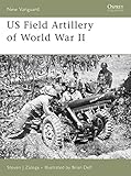 US Field Artillery of World War II (New Vanguard) by Steven J. Zaloga, Brian Delf