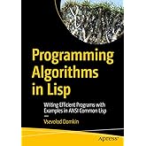 Programming Algorithms in Lisp: Writing Efficient Programs with Examples in ANSI Common Lisp