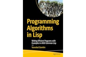 Programming Algorithms in Lisp: Writing Efficient Programs with Examples in ANSI Common Lisp