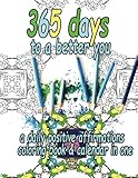 365 Days to a Better You: A Daily Positive Affirmations Coloring Book & Calendar in One by Anna Winky