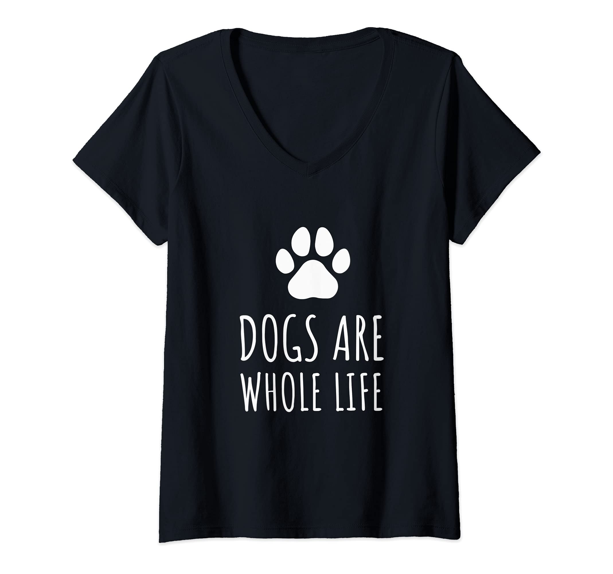 Womens Dogs Are Whole Life - Paws Dog Owners V-Neck T-Shirt