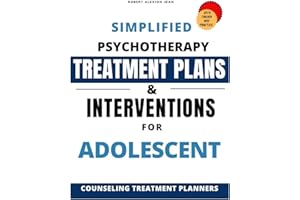 Simplified Psychotherapy Treatment plans & Interventions for Adolescent: Counseling Treatment planner for Clinical Professionals ( with Theory and Practice )