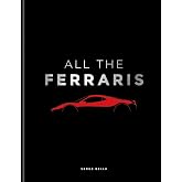 All The Ferraris: The Ferrari Bible: A Complete Guide to Over 600 Models