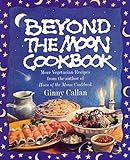 Beyond the Moon Cookbook: More Vegetarian Recipes From the Author of Horn of the Moon Cookbook by 