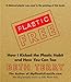 Plastic-Free: How I Kicked the Plastic Habit and How You Can Too