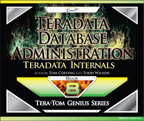 Teradata Database Administration - Teradata Internals (Tera-Tom Genius Series)
