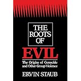 The Roots of Evil: The Origins of Genocide and Other Group Violence