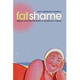 Fat Shame: Stigma and the Fat Body in American Culture