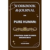 Workbook & Journal for Pure Human: A Practical Guide to Gregg Braden’s Book