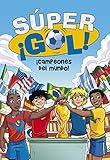 ¡Campeones del mundo! (Súper ¡Gol! 5) (Spanish Edition)