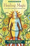 Healing Magic, 10th Anniversary Edition: A Green Witch Guidebook to Conscious Living-Wow! eBook