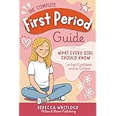 The Complete First Period Guide: Everything Girls Need to Know to Feel Confident, Calm, and Ready for Their First Period (Know your body & mind)