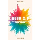 ADHD 2.0: A Holistic Approach and Natural Strategies to Turn Challenges into Strengths