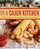 In a Cajun Kitchen: Authentic Cajun Recipes and Stories from a Family Farm on the Bayou by Terri Pischoff Wuerthner, Bruce Turner