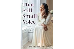 That Still Small Voice: A Memoir of His Presence Since My Inception