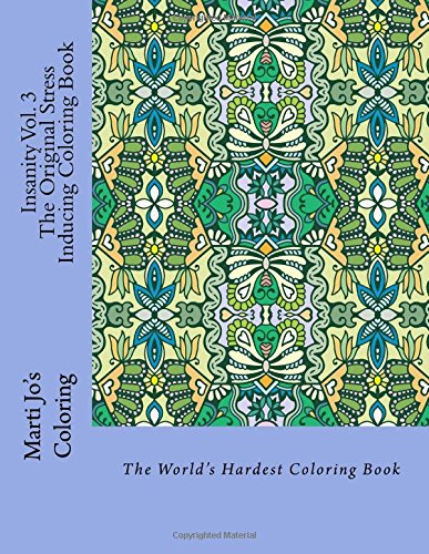 Insanity Vol. 3 - The Original Stress Inducing Coloring Book: The World's Hardest Coloring Book