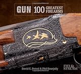 GUN: 100 Greatest Firearms (Field & Stream) by David E. Petzal, Phil Bourjaily
