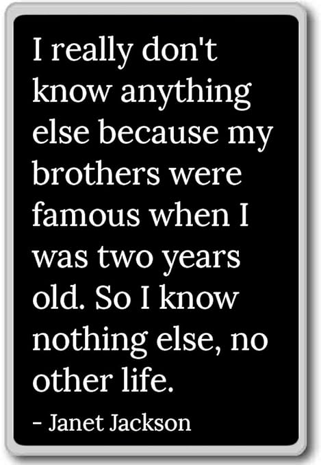 I realmente no Sé nada porque mi... - Janet Jackson citas imán ...