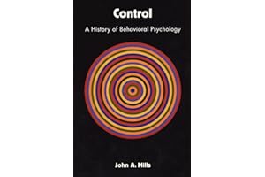 Control: A History of Behavioral Psychology (Qualitative Studies in Psychology Book 14)