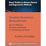 Situation Awareness Measurement: How to Measure Situation Awareness in Individuals and Teams (Users' Guides to Human Factors 