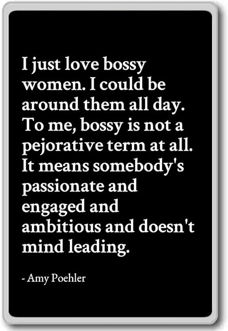 Amazon.com: I just love bossy women. I could be around them... - Amy