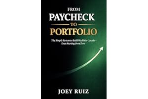 From Paycheck to Portfolio: A Simple System to Build Wealth in Canada - Even if You're Starting from Zero