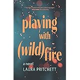 Playing with Wildfire: A Novel