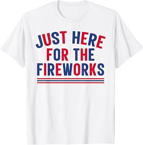 Just Here for The Fireworks Men Funny 4th of July Couple T-Shirt