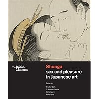 Shunga: Sex and Pleasure in Japanese Art /anglais