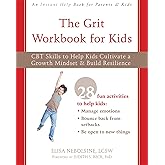 The Grit Workbook for Kids: CBT Skills to Help Kids Cultivate a Growth Mindset and Build Resilience