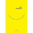 Well-Designed: How to Use Empathy to Create Products People Love